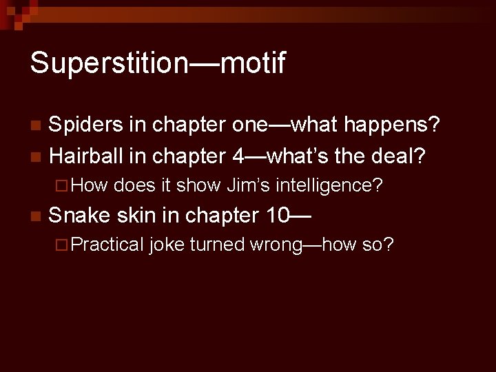 Superstition—motif Spiders in chapter one—what happens? n Hairball in chapter 4—what’s the deal? n