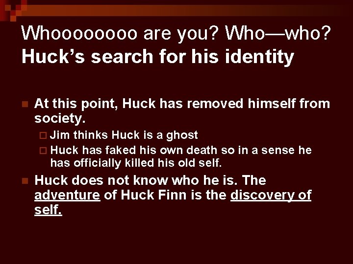 Whoooo are you? Who—who? Huck’s search for his identity n At this point, Huck