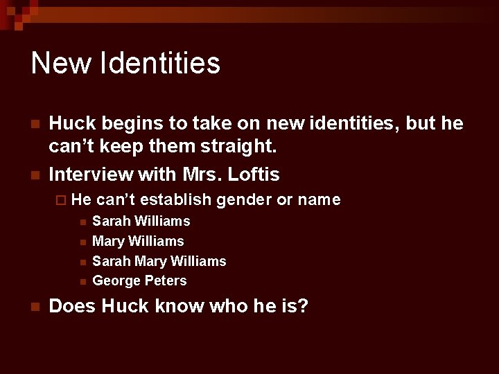 New Identities n n Huck begins to take on new identities, but he can’t