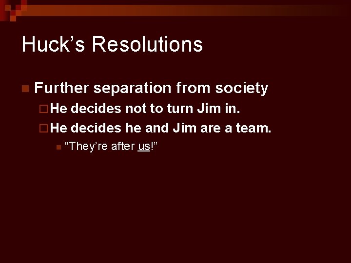 Huck’s Resolutions n Further separation from society ¨ He decides not to turn Jim