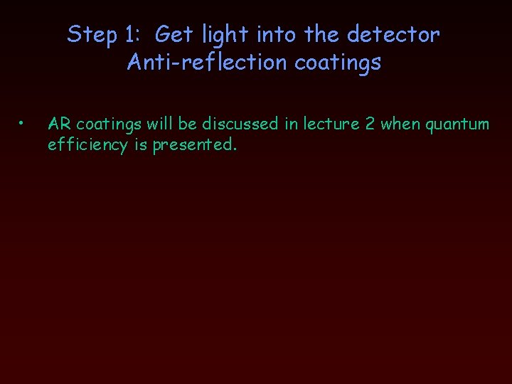 Step 1: Get light into the detector Anti-reflection coatings • AR coatings will be