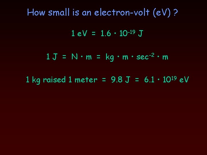 How small is an electron-volt (e. V) ? 1 e. V = 1. 6