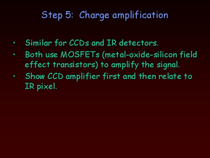 Step 5: Charge amplification • • • Similar for CCDs and IR detectors. Both