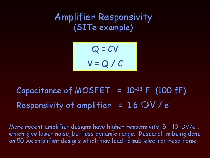 Amplifier Responsivity (SITe example) Q = CV V=Q/C Capacitance of MOSFET = 10 -13