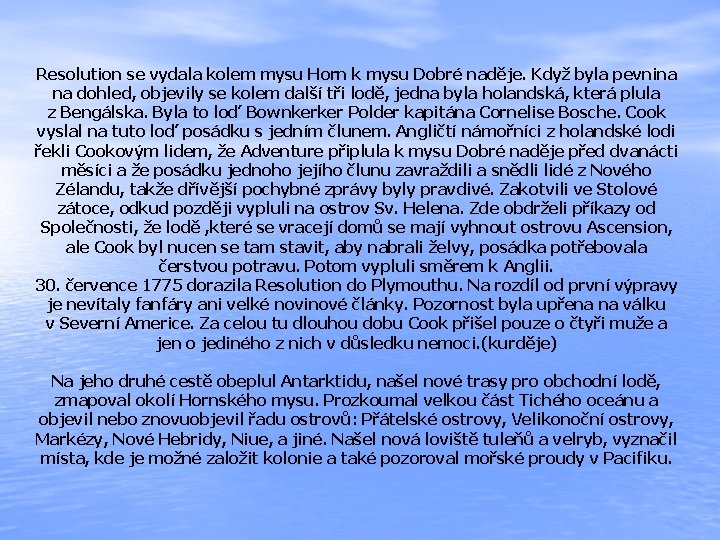 Resolution se vydala kolem mysu Horn k mysu Dobré naděje. Když byla pevnina na