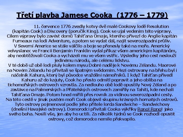 Třetí plavba Jamese Cooka (1776 – 1779) 11. července 1776 zvedly kotvy dvě malé