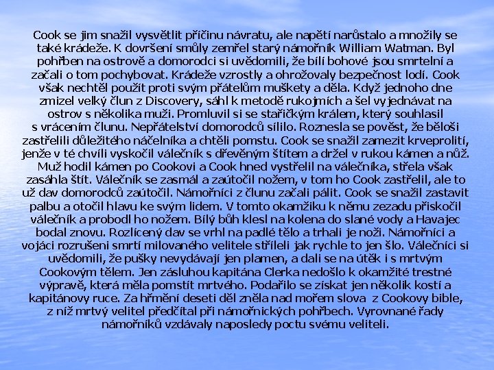 Cook se jim snažil vysvětlit příčinu návratu, ale napětí narůstalo a množily se také