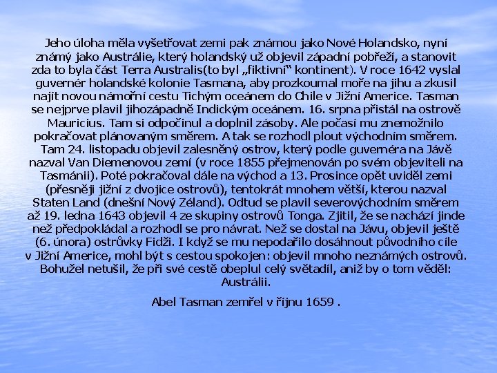 Jeho úloha měla vyšetřovat zemi pak známou jako Nové Holandsko, nyní známý jako Austrálie,