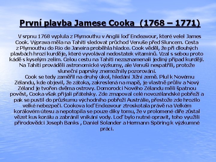 První plavba Jamese Cooka (1768 – 1771) V srpnu 1768 vyplula z Plymouthu v