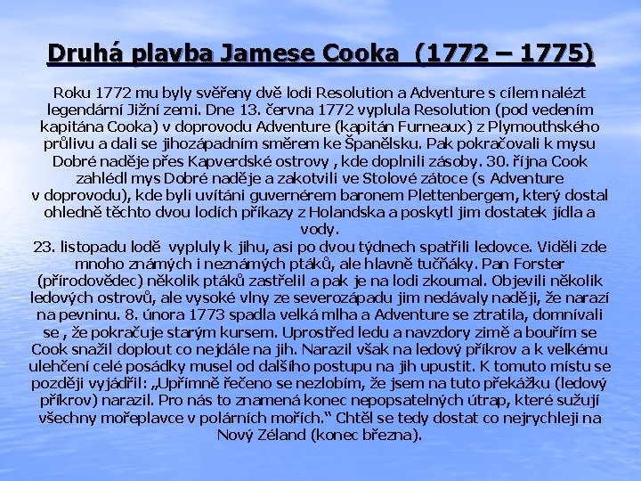 Druhá plavba Jamese Cooka (1772 – 1775) Roku 1772 mu byly svěřeny dvě lodi