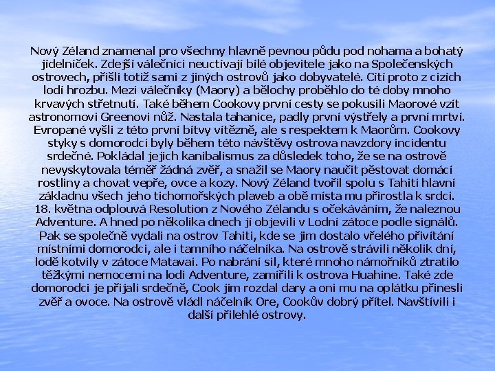 Nový Zéland znamenal pro všechny hlavně pevnou půdu pod nohama a bohatý jídelníček. Zdejší