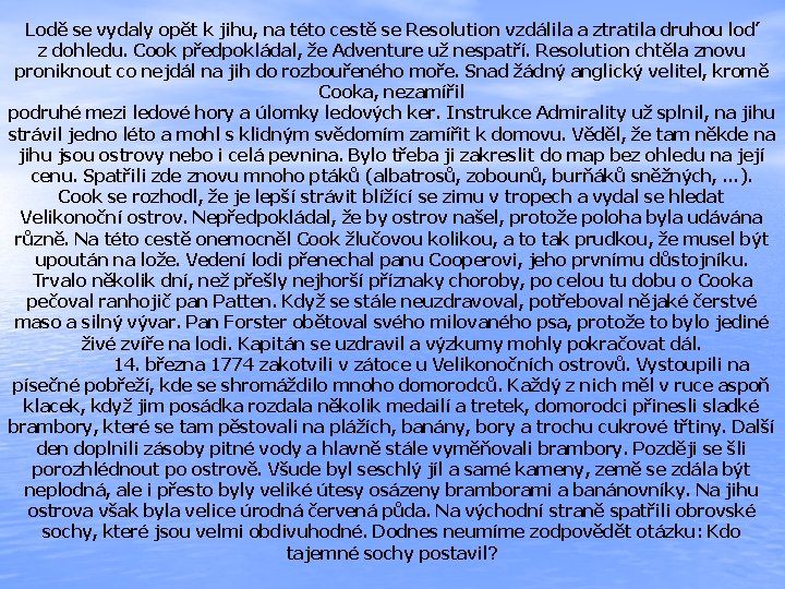 Lodě se vydaly opět k jihu, na této cestě se Resolution vzdálila a ztratila