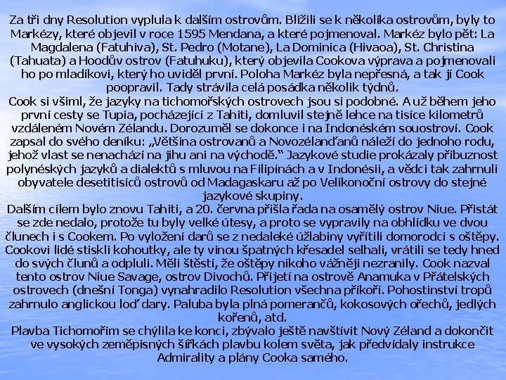 Za tři dny Resolution vyplula k dalším ostrovům. Blížili se k několika ostrovům, byly