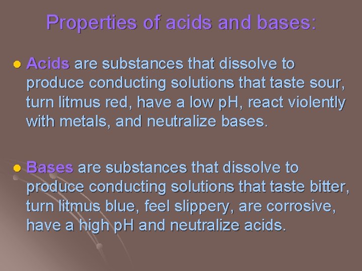 Properties of acids and bases: l Acids are substances that dissolve to produce conducting