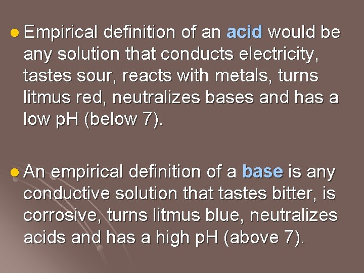l Empirical definition of an acid would be any solution that conducts electricity, tastes
