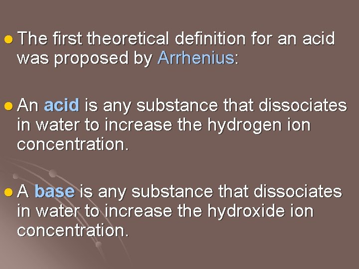 l The first theoretical definition for an acid was proposed by Arrhenius: l An