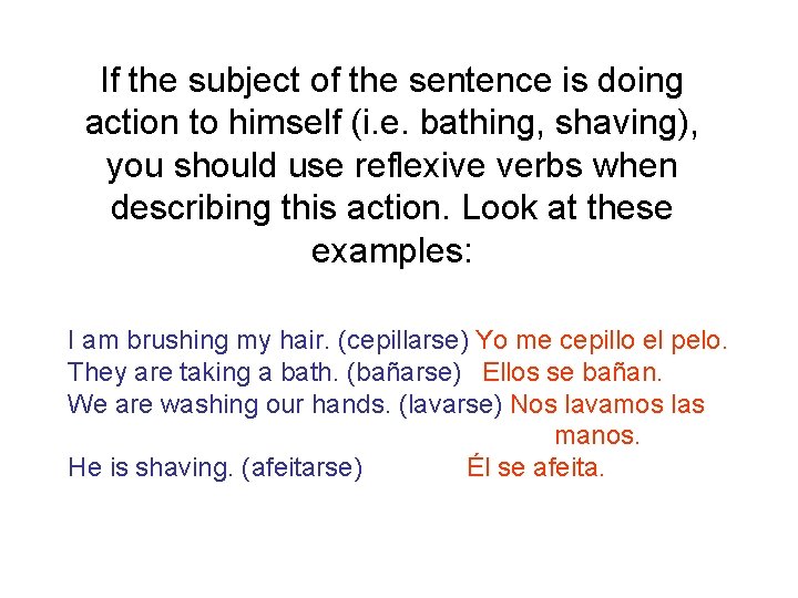 If the subject of the sentence is doing action to himself (i. e. bathing,