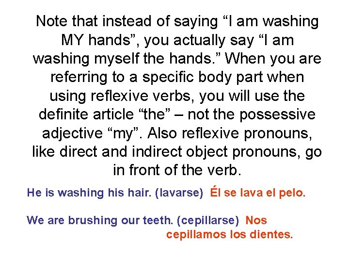 Note that instead of saying “I am washing MY hands”, you actually say “I