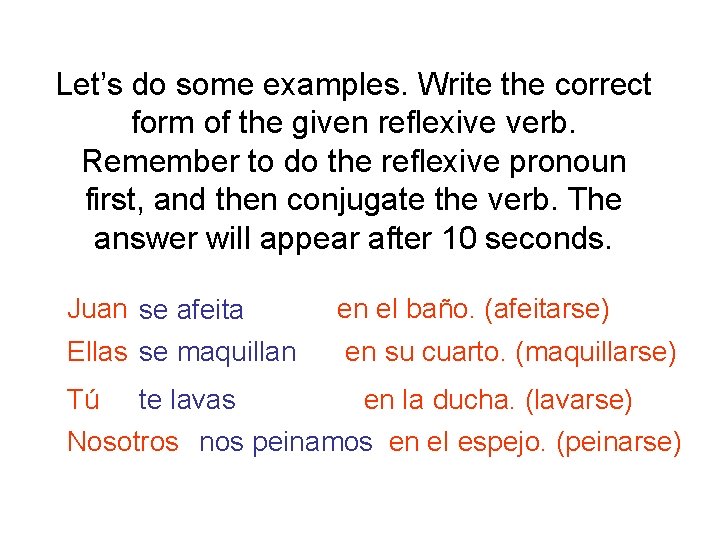 Let’s do some examples. Write the correct form of the given reflexive verb. Remember
