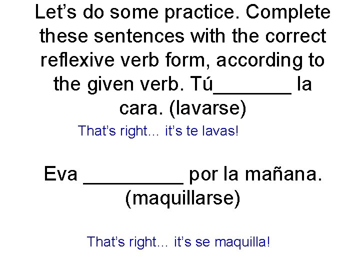 Let’s do some practice. Complete these sentences with the correct reflexive verb form, according