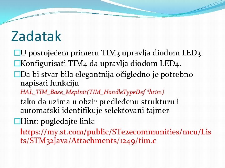 Zadatak �U postojećem primeru TIM 3 upravlja diodom LED 3. �Konfigurisati TIM 4 da