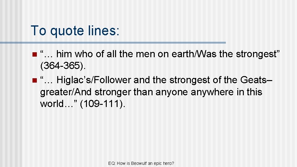 To quote lines: “… him who of all the men on earth/Was the strongest”