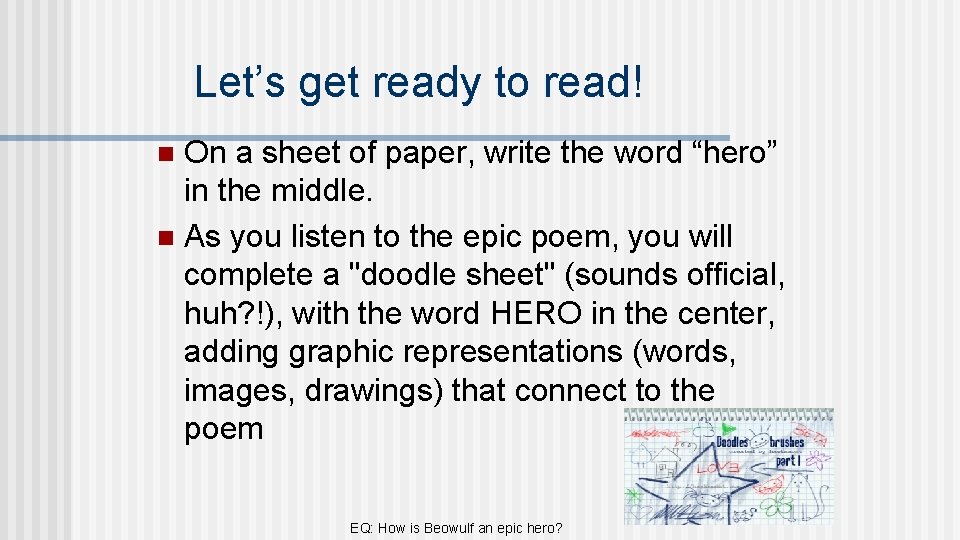 Let’s get ready to read! On a sheet of paper, write the word “hero”