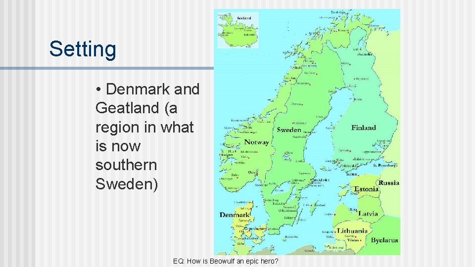Setting • Denmark and Geatland (a region in what is now southern Sweden) EQ: