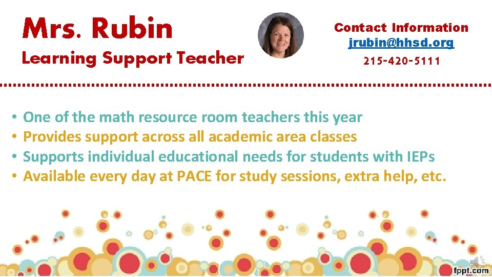 Mrs. Rubin Learning Support Teacher • • Contact Information jrubin@hhsd. org 215 -420 -5111