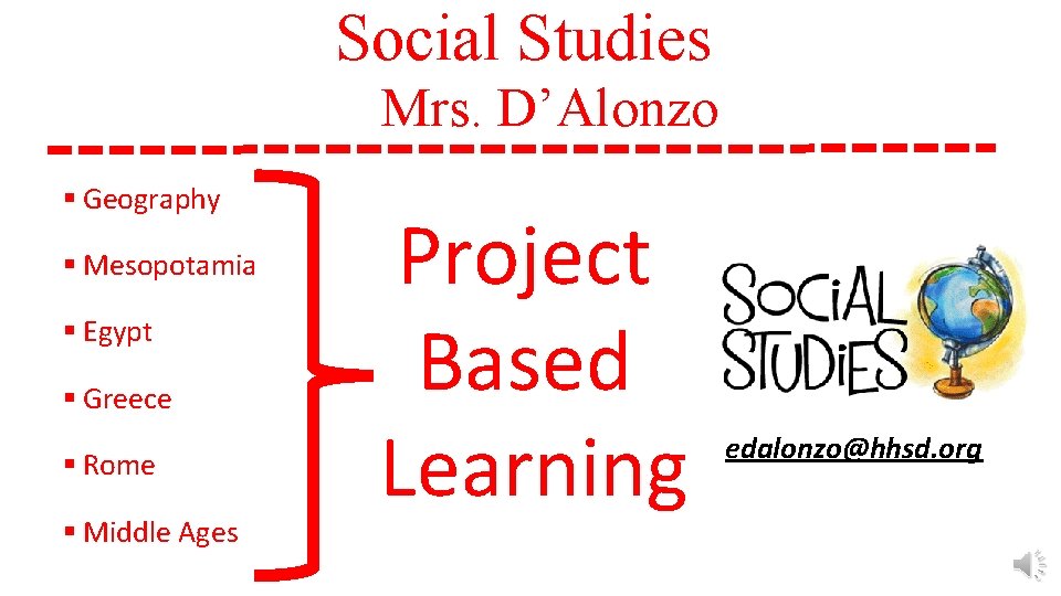 Social Studies Mrs. D’Alonzo § Geography § Mesopotamia § Egypt § Greece § Rome