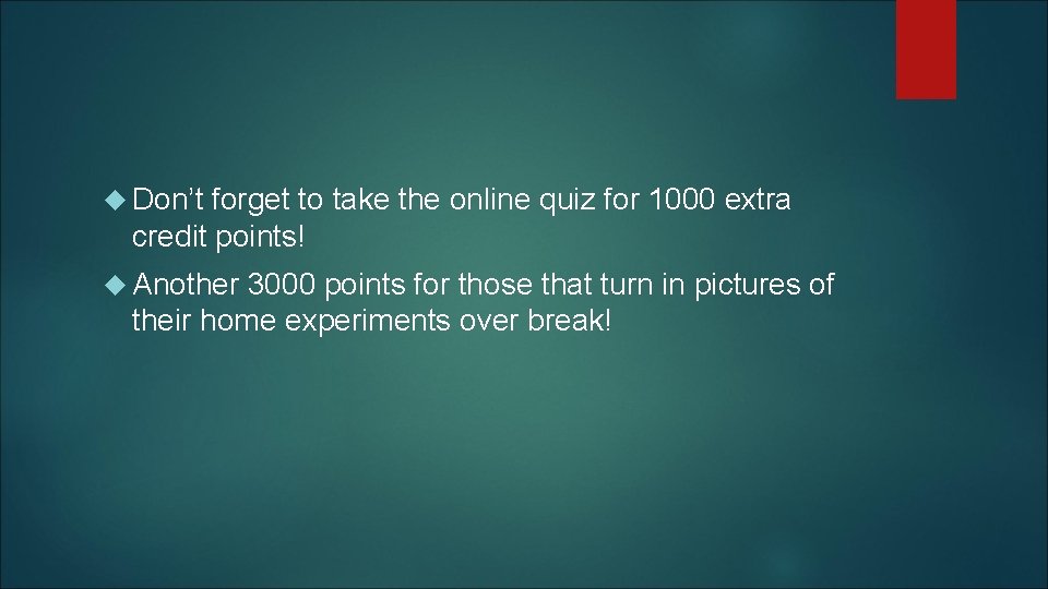  Don’t forget to take the online quiz for 1000 extra credit points! Another