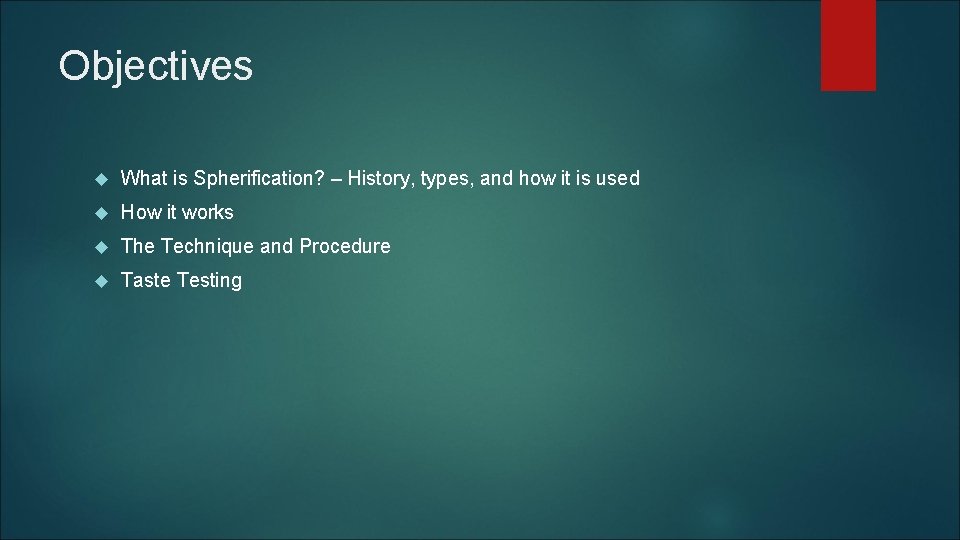 Objectives What is Spherification? – History, types, and how it is used How it