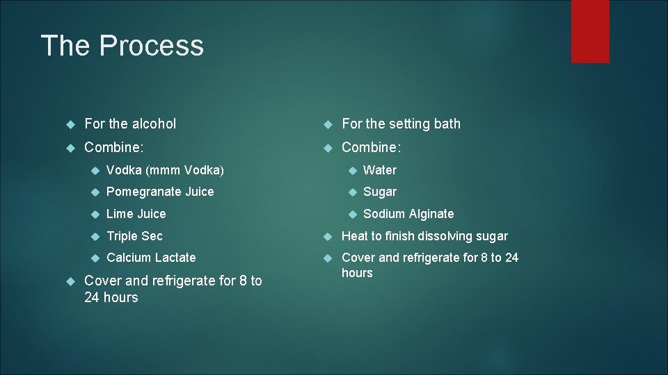 The Process For the alcohol For the setting bath Combine: Vodka (mmm Vodka) Water
