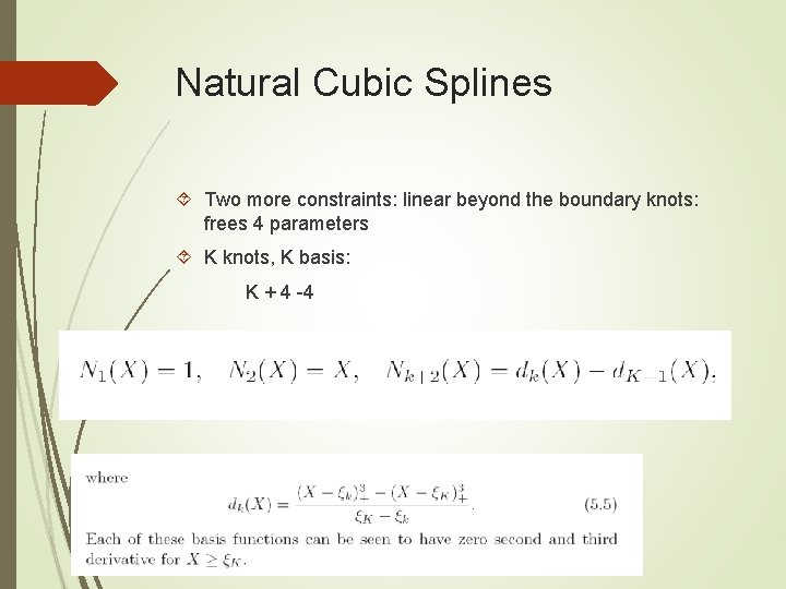 Natural Cubic Splines Two more constraints: linear beyond the boundary knots: frees 4 parameters
