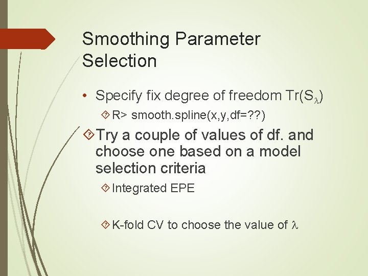 Smoothing Parameter Selection • Specify fix degree of freedom Tr(S ) R> smooth. spline(x,