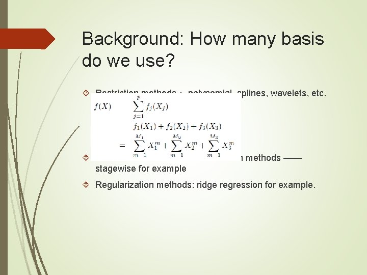 Background: How many basis do we use? Restriction methods： polynomial, splines, wavelets, etc. Selection