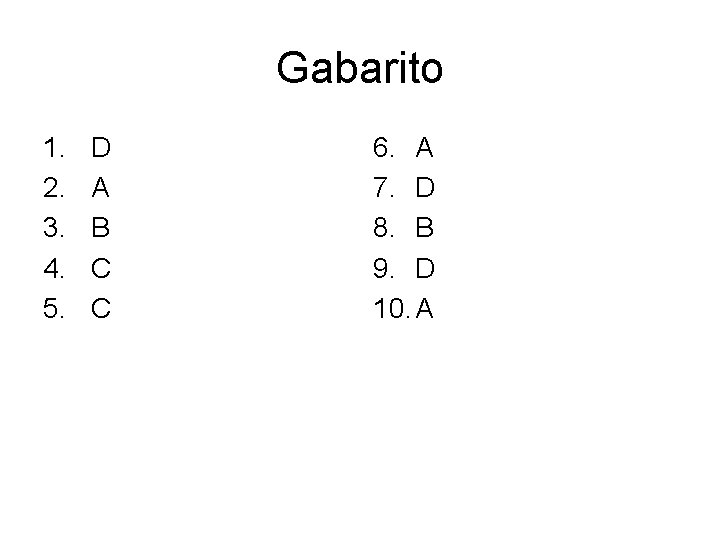 Gabarito 1. 2. 3. 4. 5. D A B C C 6. A 7.