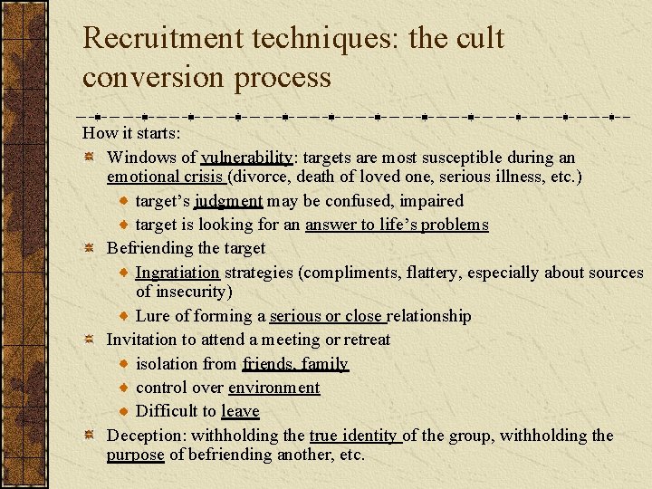 Recruitment techniques: the cult conversion process How it starts: Windows of vulnerability: targets are