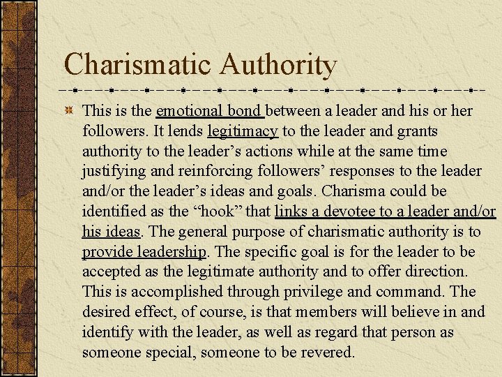 Charismatic Authority This is the emotional bond between a leader and his or her