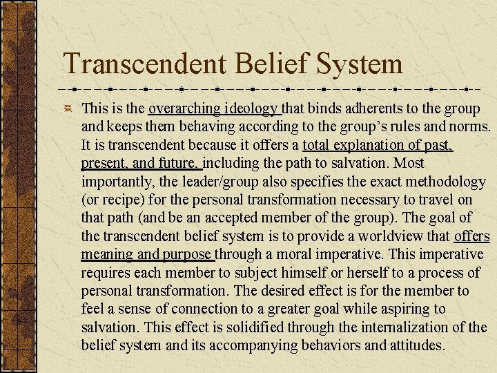 Transcendent Belief System This is the overarching ideology that binds adherents to the group