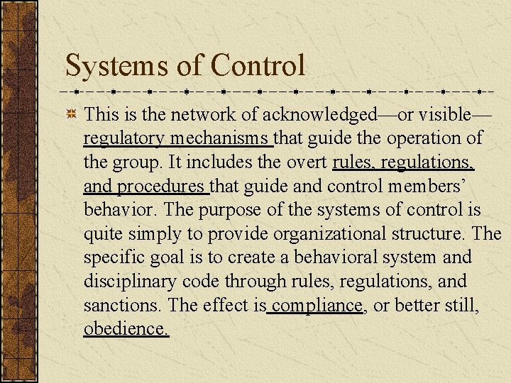 Systems of Control This is the network of acknowledged—or visible— regulatory mechanisms that guide