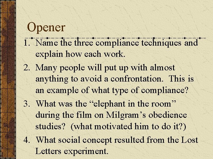 Opener 1. Name three compliance techniques and explain how each work. 2. Many people