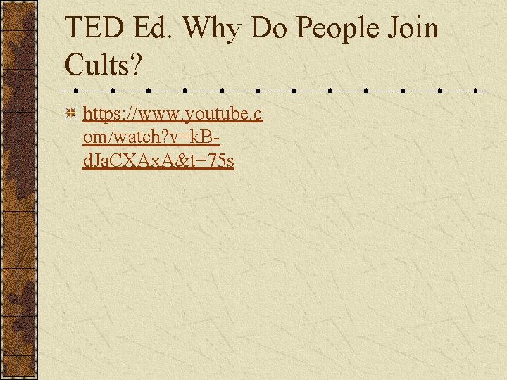 TED Ed. Why Do People Join Cults? https: //www. youtube. c om/watch? v=k. Bd.