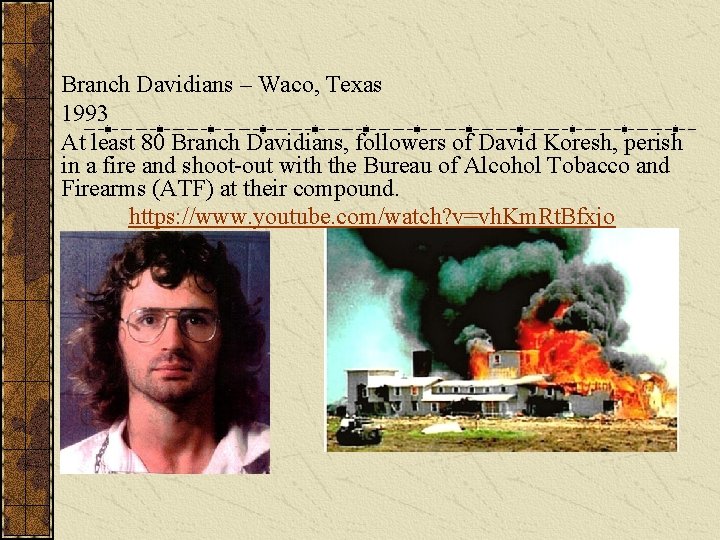 Branch Davidians – Waco, Texas 1993 At least 80 Branch Davidians, followers of David