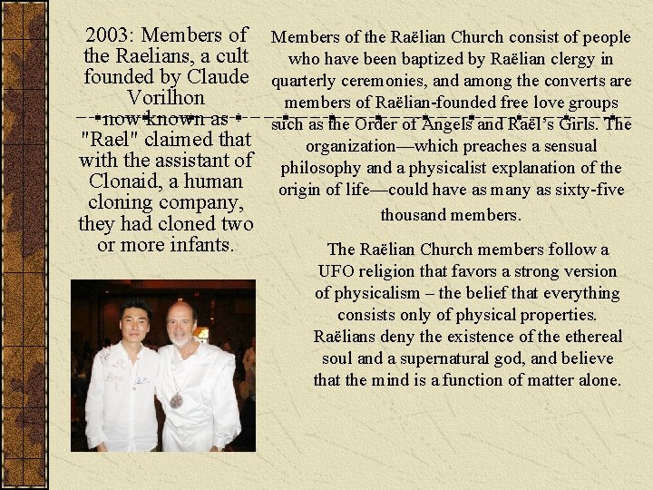 2003: Members of the Raëlian Church consist of people the Raelians, a cult who