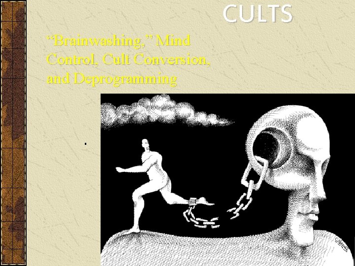 CULTS “Brainwashing, ” Mind Control, Cult Conversion, and Deprogramming 