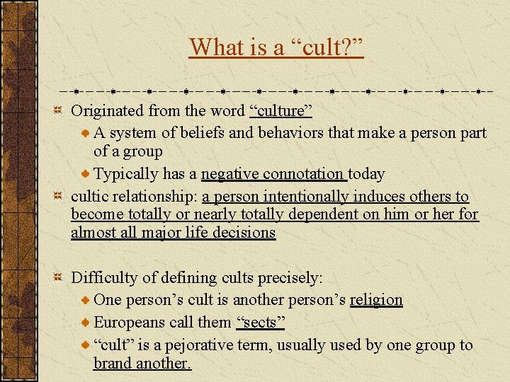 What is a “cult? ” Originated from the word “culture” A system of beliefs