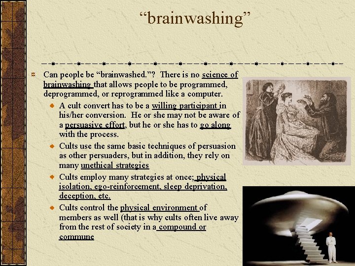 “brainwashing” Can people be “brainwashed. ”? There is no science of brainwashing that allows