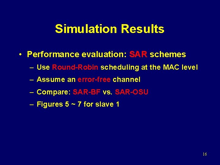Simulation Results • Performance evaluation: SAR schemes – Use Round-Robin scheduling at the MAC