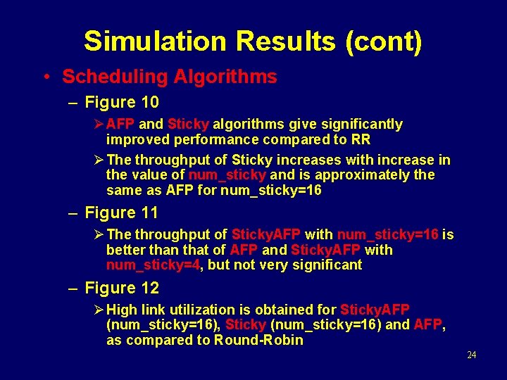 Simulation Results (cont) • Scheduling Algorithms – Figure 10 Ø AFP and Sticky algorithms